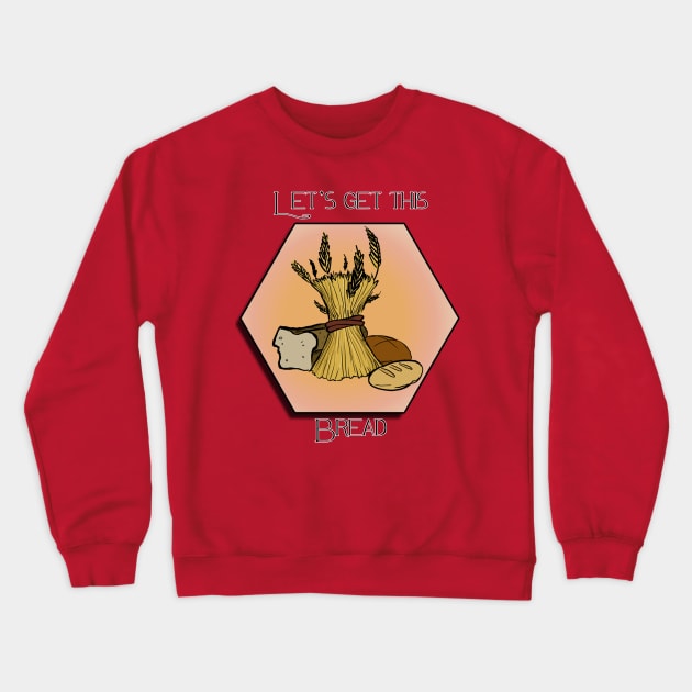 Let's get this bread Crewneck Sweatshirt by evthompson057